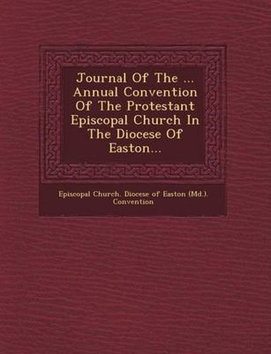 Cover image for Journal of the ... Annual Convention of the Protestant Episcopal Church in the Diocese of Easton...