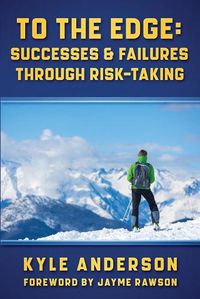 Cover image for To The Edge: Successes & Failures Through Risk-Taking