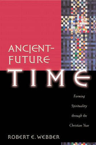 Cover image for Ancient-Future Time - Forming Spirituality through the Christian Year