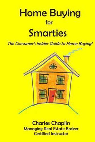 Cover image for Home Buying For Smarties: The Insider Consumer's Guide to Home Buying