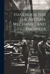 Cover image for Handbook For The Artisan, Mechanic, And Engineer