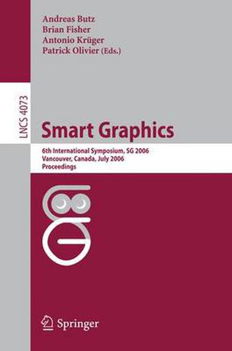 Smart Graphics: 6th International Symposium, SG 2006, Vancover, Canada, July 23-25, 2006, Proceedings