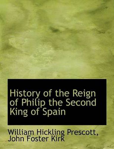 Cover image for History of the Reign of Philip the Second King of Spain