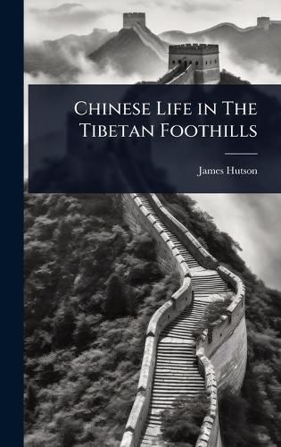Cover image for Chinese Life in The Tibetan Foothills