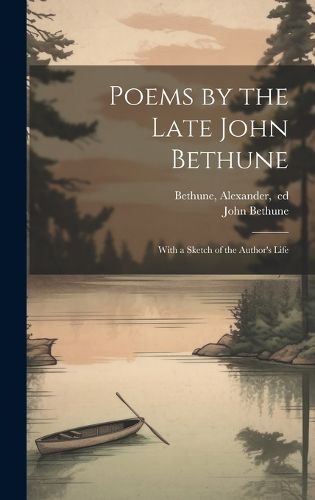 Cover image for Poems by the Late John Bethune; With a Sketch of the Author's Life