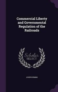 Cover image for Commercial Liberty and Governmental Regulation of the Railroads