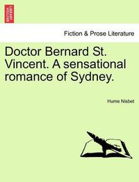 Cover image for Doctor Bernard St. Vincent. a Sensational Romance of Sydney.