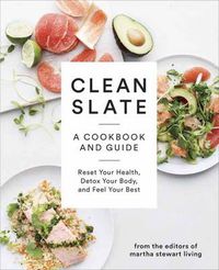 Cover image for Clean Slate: A Cookbook and Guide: Reset Your Health, Detox Your Body, and Feel Your Best