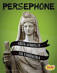 Cover image for Persephone: Greek Goddess of the Underworld (Legendary Goddesses)