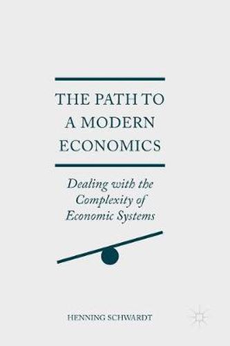 Cover image for The Path to a Modern Economics: Dealing with the Complexity of Economic Systems