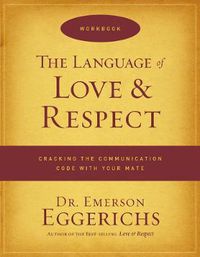 Cover image for The Language of Love and Respect Workbook: Cracking the Communication Code with Your Mate