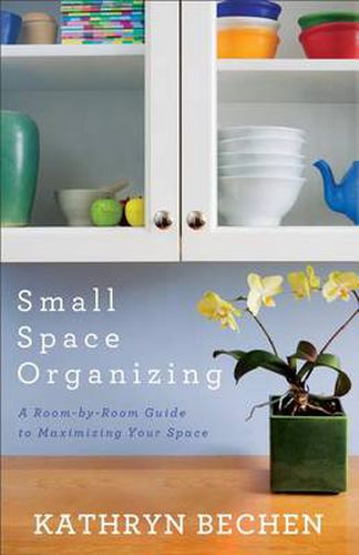 Cover image for Small Space Organizing: A Room-by-Room Guide to Maximizing Your Space