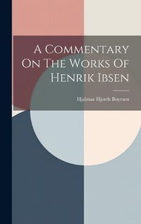 Cover image for A Commentary On The Works Of Henrik Ibsen