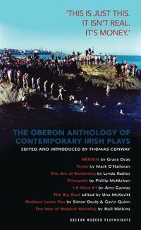 Cover image for The Oberon Anthology of Contemporary Irish Plays: 'This Is Just This. This Is Not Real. It's Just Money