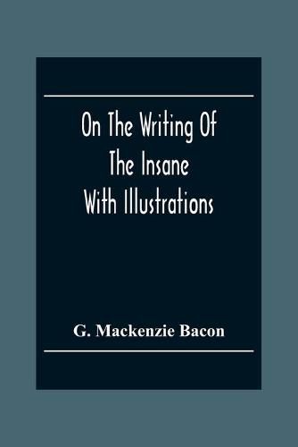 Cover image for On The Writing Of The Insane: With Illustrations