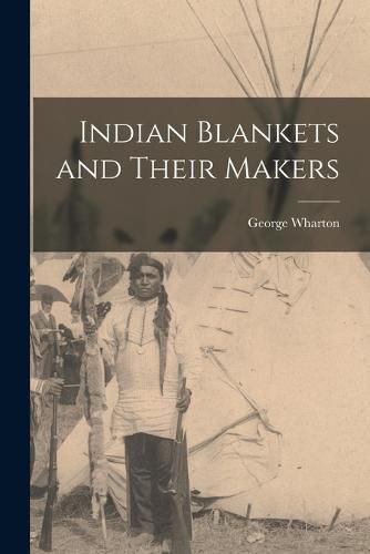Cover image for Indian Blankets and Their Makers