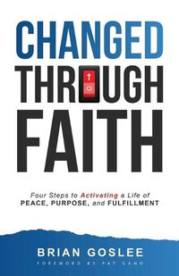 Cover image for Changed Through Faith: Four Steps to Activating a Life of Peace, Purpose, and Fulfillment