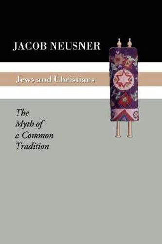 Jews and Christians: The Myth of a Common Tradition