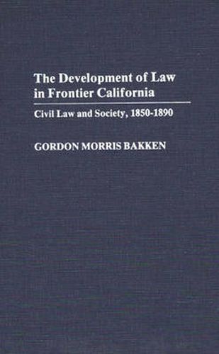 The Development of Law in Frontier California: Civil Law and Society, 1850-1890