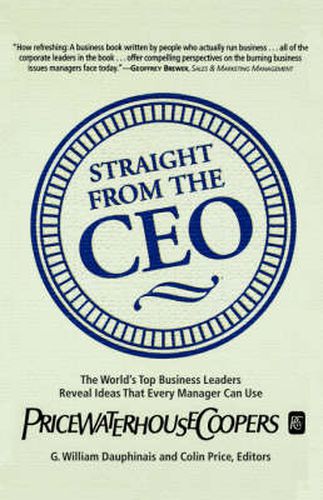 Cover image for Straight from the Ceo: The World's Top Business Leaders Reveal Ideas That Every Manager Can Use