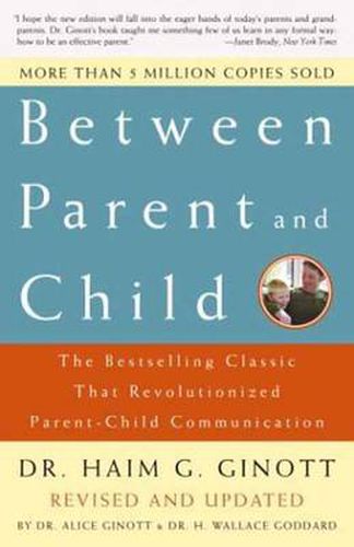 Cover image for Between Parent and Child: Revised and Updated: The Bestselling Classic That Revolutionized Parent-Child Communication