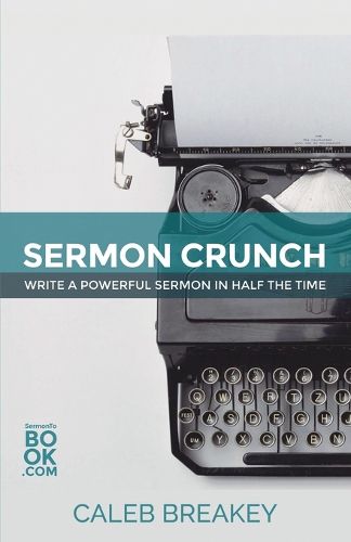 Cover image for Sermon Crunch: Write A Powerful Sermon In Half The Time