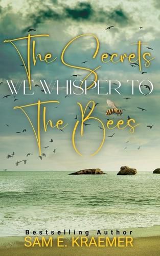 Cover image for The Secrets We Whisper To The Bees