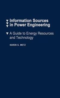 Cover image for Information Sources in Power Engineering: A Guide to Energy Resources and Technology