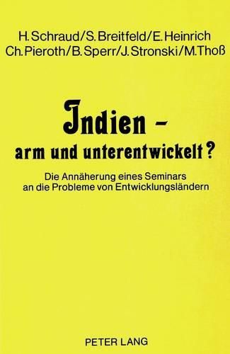 Cover image for Indien - Arm Und Unterentwickelt?: Die Annaeherung Eines Seminars an Die Probleme Von Entwicklungslaendern