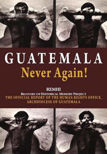 Guatemala Never Again!: The Official Report of the Human Rights Office, Archdiocese of Guatemala