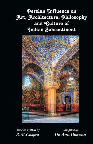 Cover image for Persian Influence on Art, Architecture, Philosophy and Culture of Indian Subcontinent