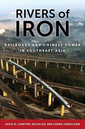 Rivers of Iron: Railroads and Chinese Power in Southeast Asia