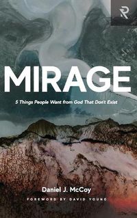 Cover image for Mirage: 5 Things People Want from God That Don't Exist