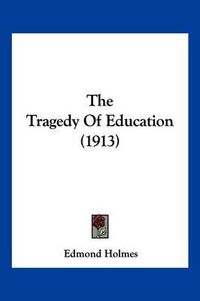 Cover image for The Tragedy of Education (1913)