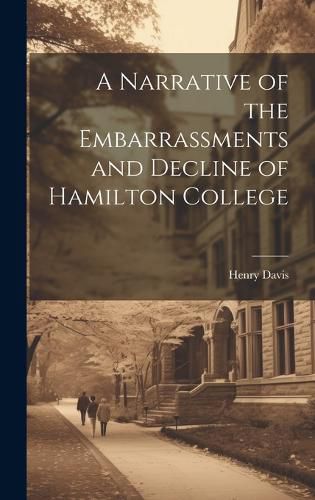 A Narrative of the Embarrassments and Decline of Hamilton College