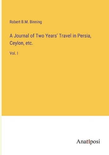 Cover image for A Journal of Two Years' Travel in Persia, Ceylon, etc.