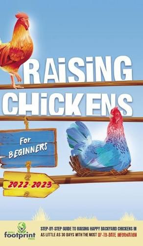 Cover image for Raising Chickens For Beginners 2022-2023: Step-By-Step Guide to Raising Happy Backyard Chickens In 30 Days With The Most Up-To-Date Information