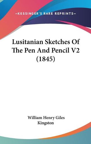 Cover image for Lusitanian Sketches Of The Pen And Pencil V2 (1845)