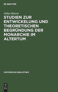 Cover image for Studien Zur Entwickelung Und Theoretischen Begrundung Der Monarchie Im Altertum