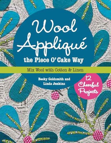 Cover image for Wool Applique the Piece O' Cake Way: 12 Cheerful Projects * Mix Wool with Cotton & Linen