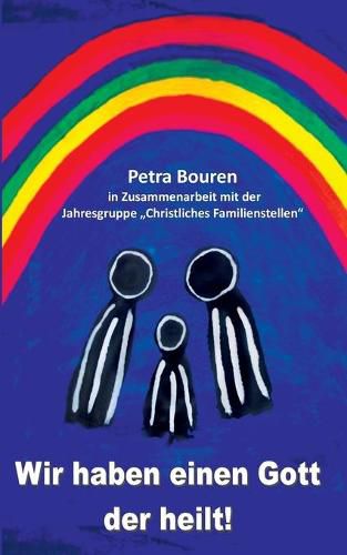 Cover image for Wir haben einen Gott der heilt!: Konzept des Familienstellens auf christlicher Basis