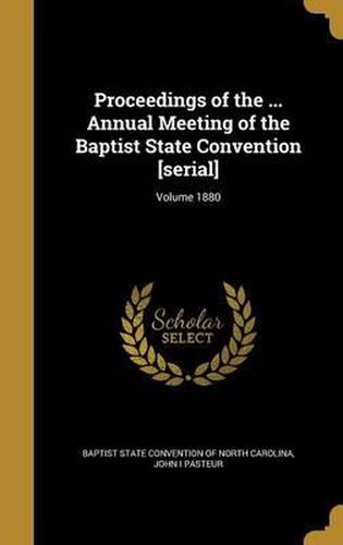 Cover image for Proceedings of the ... Annual Meeting of the Baptist State Convention [Serial]; Volume 1880