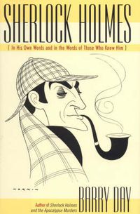 Cover image for Sherlock Holmes: In His Own Words and in the Words of Those Who Knew Him