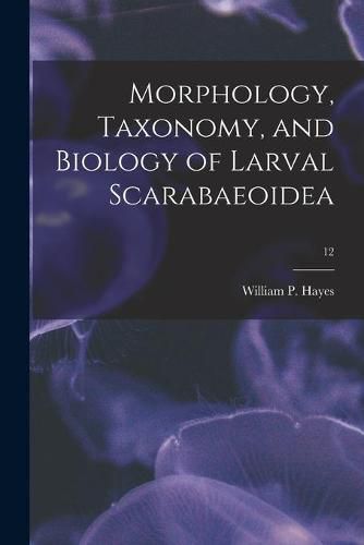 Cover image for Morphology, Taxonomy, and Biology of Larval Scarabaeoidea; 12