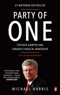 Cover image for Party of One: Stephen Harper And Canada's Radical Makeover