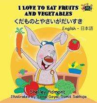 Cover image for I Love to Eat Fruits and Vegetables: English Japanese Bilingual Edition