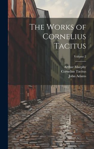 The Works of Cornelius Tacitus; Volume 2