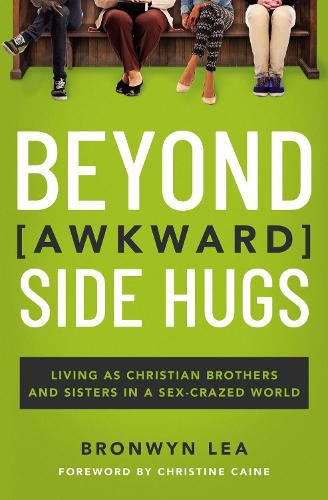 Cover image for Beyond Awkward Side Hugs: Living as Christian Brothers and Sisters in a Sex-Crazed World