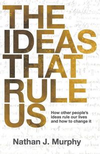 Cover image for The Ideas That Rule Us