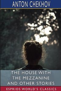 Cover image for The House With the Mezzanine and Other Stories (Esprios Classics)